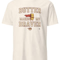 BUTTER MAKES ME BRAVER | Funny Cooking T-Shirt - accurate print preview