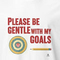 PLEASE BE GENTLE WITH MY GOALS | Funny Performance Review T-Shirt - accurate print preview
