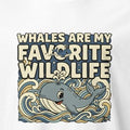 WHALES ARE MY FAVORITE WILDLIFE | T-Shirt for Whale Lovers - accurate print preview