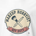 MAKEUP HOBBYIST OFF DUTY | Funny T-shirt for Beauty Lovers - accurate print preview