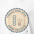 FINALLY DONE WITH GROUP PROJECTS | Funny Graduation T-Shirt - accurate print preview