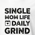 SINGLE MOM LIFE DAILY GRIND | Funny T-Shirt for Moms - accurate print preview