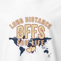 LONG DISTANCE BFFS FOR LIFE | Best Friends T-Shirt - accurate print preview