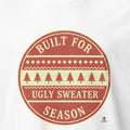 BUILT FOR UGLY SWEATER SEASON | Funny Christmas T-shirt - accurate print preview