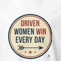 DRIVEN WOMEN WIN EVERY DAY | Empowering T-shirt for Champions - accurate print preview