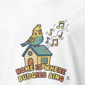 HOME IS WHERE BUDGIES SING | T-shirt for Budgie Owners - accurate print preview