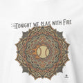 TONIGHT WE PLAY WITH FIRE | Funny Baseball T-Shirt - accurate print preview