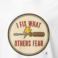 I FIX WHAT OTHERS FEAR | Skilled Trades Pride T-Shirt - accurate print preview