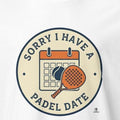 SORRY I HAVE A PADEL DATE | Fun Padel T-Shirt - accurate print preview