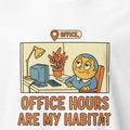OFFICE HOURS ARE MY HABITAT | Funny Office Life T-Shirt - accurate print preview