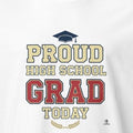 PROUD HIGH SCHOOL GRAD TODAY | Funny Graduation T-Shirt - accurate print preview