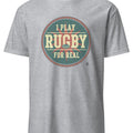 I PLAY RUGBY FOR REAL | Funny Rugby T-shirt - accurate print preview