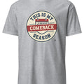 THIS IS MY COMEBACK SEASON | Resilient Sports T-Shirt - accurate print preview