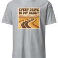 EVERY DRIVE IS MY RESET | Funny Car Lover T-Shirt - accurate print preview