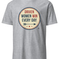 DRIVEN WOMEN WIN EVERY DAY | Empowering T-shirt for Champions - accurate print preview