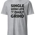 SINGLE MOM LIFE DAILY GRIND | Funny T-Shirt for Moms - accurate print preview