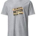 ALWAYS BETTER WITH YOU | Best Friends T-Shirt - accurate print preview