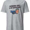 FATHERING GIRLS IS MY SUPERPOWER | Funny Dad T-shirt - accurate print preview
