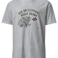 ASK AN ELEPHANT ABOUT DRAMA | Funny Elephant Wisdom T-Shirt - accurate print preview