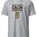 TODAY I CHOOSE CALM FEEDBACK | Funny Performance Review T-Shirt - accurate print preview
