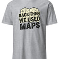 BACK THEN WE USED MAPS | Nostalgic 80s T-shirt - accurate print preview