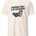 FATHERING GIRLS IS MY SUPERPOWER | Funny Dad T-shirt - accurate print preview