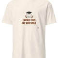 EARNED THIS CAP AND SMILE | Graduation T-Shirt for Achievers - accurate print preview