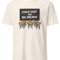 CHALK DUST AND BIG DREAMS | Fun Teacher T-Shirt - accurate print preview