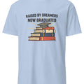 RAISED BY DREAMERS NOW GRADUATED | First Gen Graduate T-shirt - accurate print preview