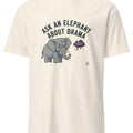 ASK AN ELEPHANT ABOUT DRAMA | Funny Elephant Wisdom T-Shirt - accurate print preview