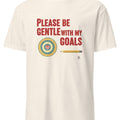 PLEASE BE GENTLE WITH MY GOALS | Funny Performance Review T-Shirt - accurate print preview