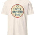 I WILL SQUASH YOU | Funny Squash T-Shirt - accurate print preview