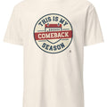 THIS IS MY COMEBACK SEASON | Resilient Sports T-Shirt - accurate print preview