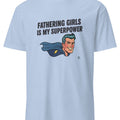 FATHERING GIRLS IS MY SUPERPOWER | Funny Dad T-shirt - accurate print preview