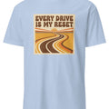 EVERY DRIVE IS MY RESET | Funny Car Lover T-Shirt - accurate print preview
