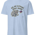 ASK AN ELEPHANT ABOUT DRAMA | Funny Elephant Wisdom T-Shirt - accurate print preview
