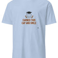 EARNED THIS CAP AND SMILE | Graduation T-Shirt for Achievers - accurate print preview