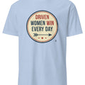 DRIVEN WOMEN WIN EVERY DAY | Empowering T-shirt for Champions - accurate print preview