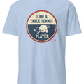 I AM A TABLE TENNIS PLAYER | Sporty Table Tennis T-shirt - accurate print preview