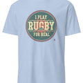 I PLAY RUGBY FOR REAL | Funny Rugby T-shirt - accurate print preview