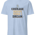 COURAGE GROWS WHEN I DREAM | Motivational T-Shirt for Champions - accurate print preview