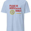 PLEASE BE GENTLE WITH MY GOALS | Funny Performance Review T-Shirt - accurate print preview