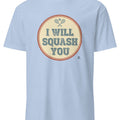 I WILL SQUASH YOU | Funny Squash T-Shirt - accurate print preview