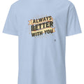 ALWAYS BETTER WITH YOU | Best Friends T-Shirt - accurate print preview