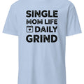 SINGLE MOM LIFE DAILY GRIND | Funny T-Shirt for Moms - accurate print preview