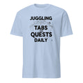 JUGGLING TABS AND QUESTS DAILY | Funny PC Gamer T-Shirt - flat
