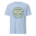 FISHING IS MY MAIN THING | Fun Fishing T-Shirt - flat