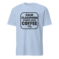 CALM CLASSROOM STARTS WITH COFFEE | Funny Teacher T-Shirt - flat