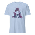 GLITTER IN HAIR DONT CARE | Fun T-Shirt for Girl Moms