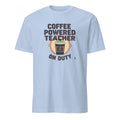 COFFEE POWERED TEACHER ON DUTY | Humorous Teacher T-Shirt